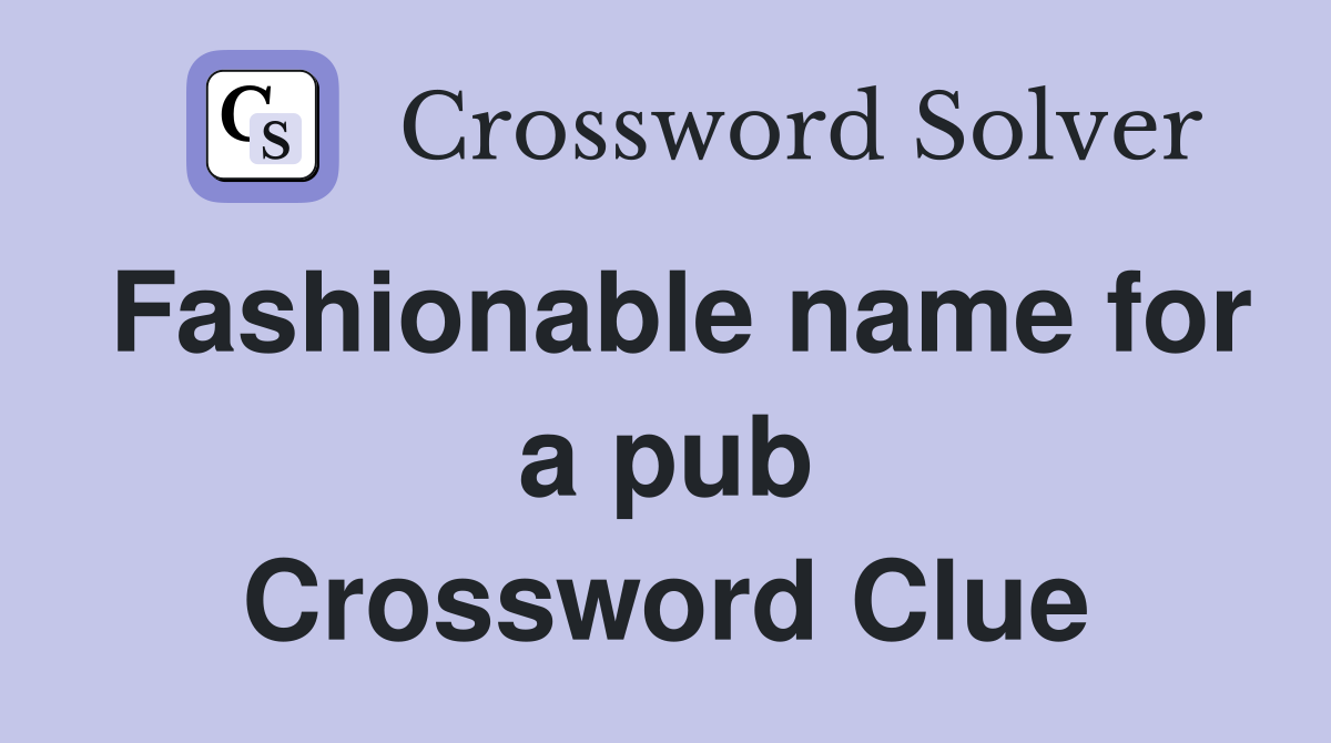 Fashionable name for a pub Crossword Clue Answers Crossword Solver